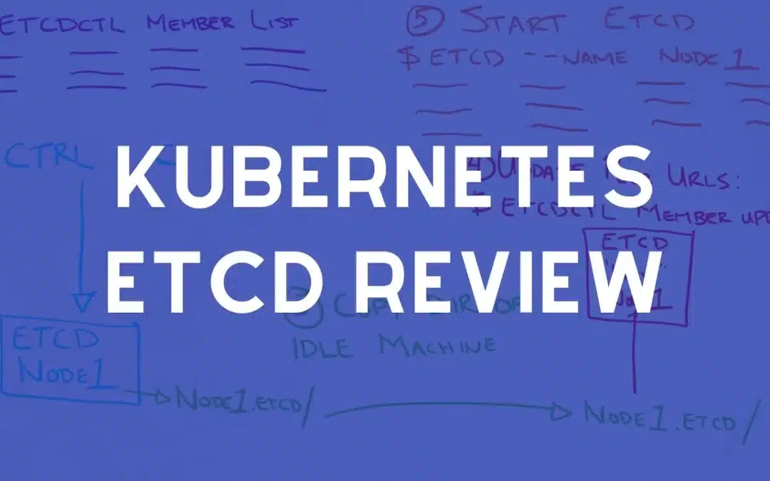 A Quick Review of Kubernetes etcd