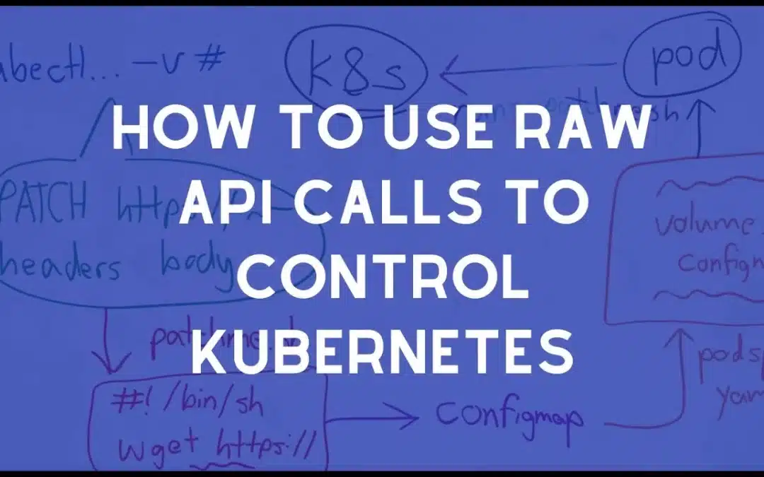 How To Use Raw API Calls to Control Kubernetes