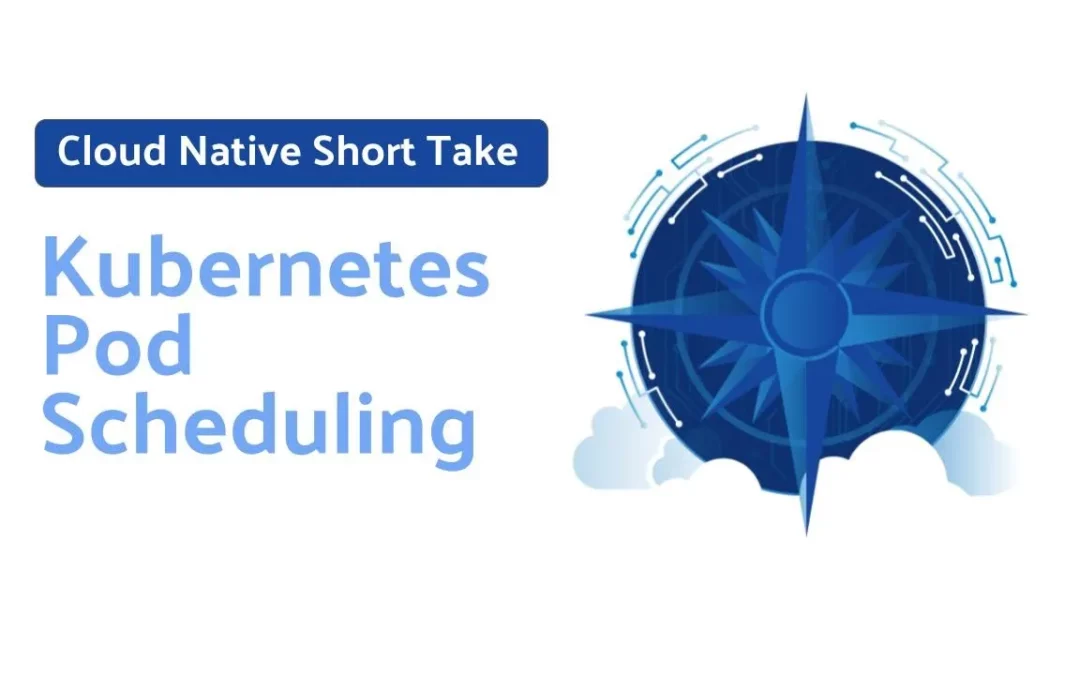 Kubernetes Pod Scheduling