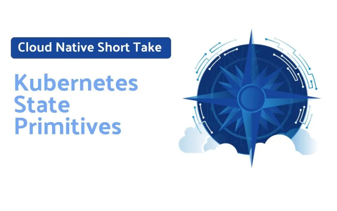 Kubernetes State Primitives
