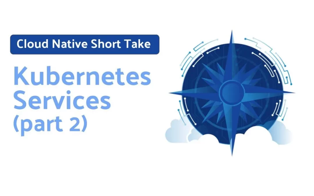 Kubernetes Services – Part 2