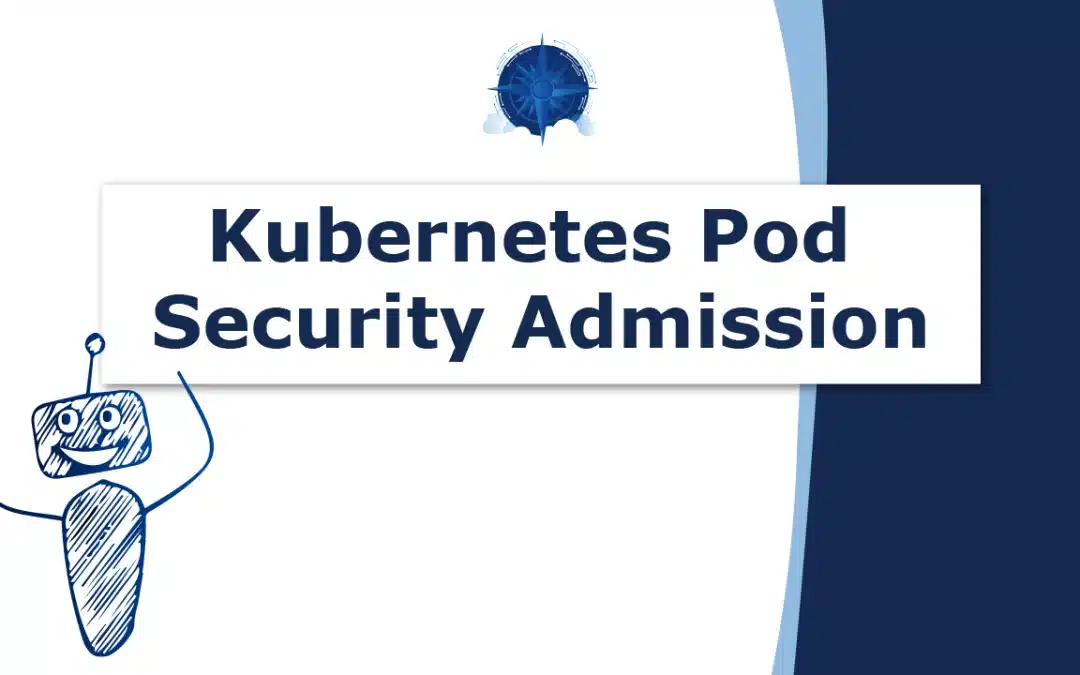 Kubernetes Pod Security Admission