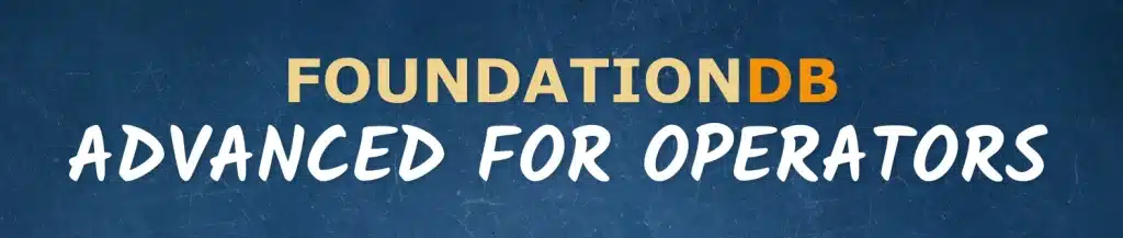 FoundationDB Advanced for Operators