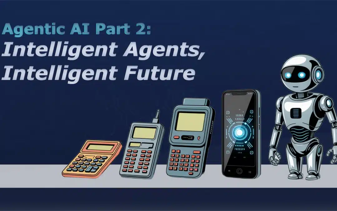 Agentic AI Part 2: Intelligent Agents, Intelligent Future