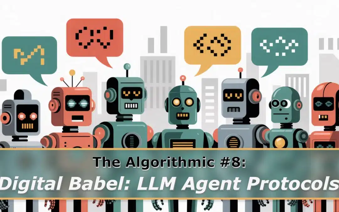 The Algorithmic #8: Digital Babel: LLM Agent Protocols