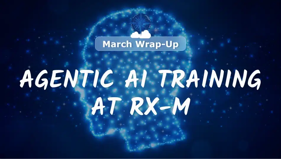 March Wrap-Up – Agentic AI Training at RX-M