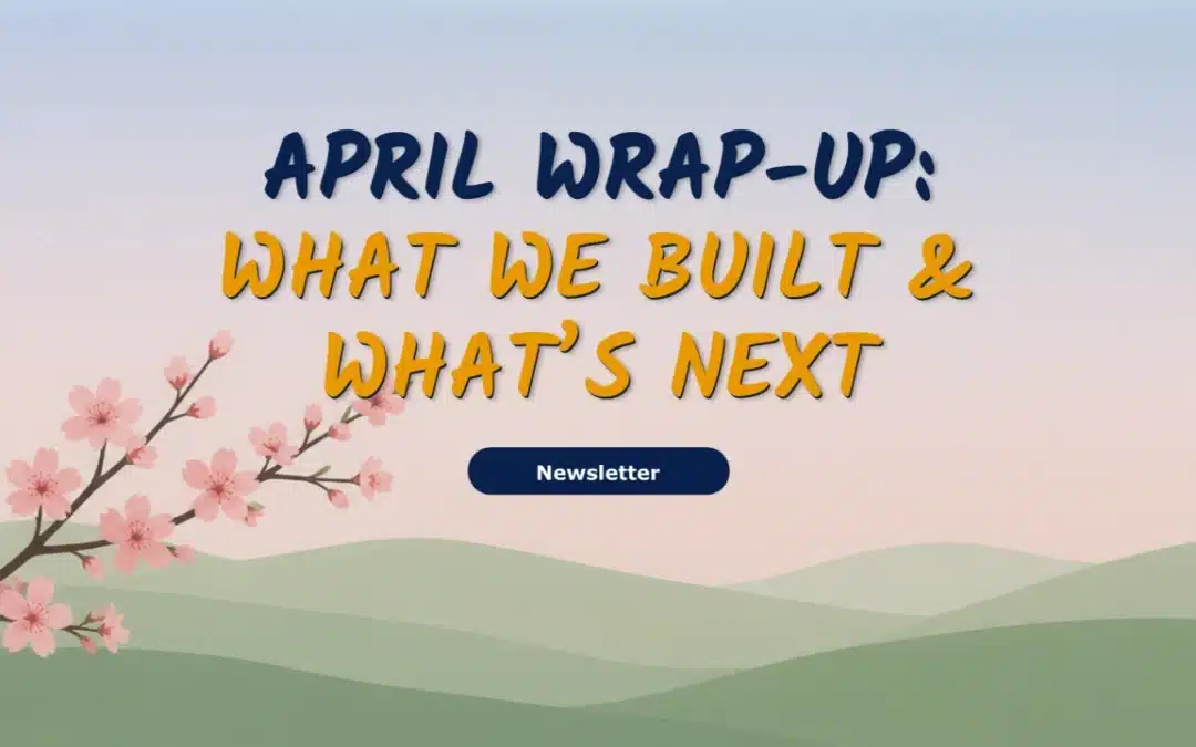 April Wrap-Up: What We Built & What’s Next